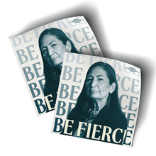 Load image into Gallery viewer, Be Fierce (3.75&quot; x 3.75&quot; Vinyl Sticker -- Pack of Two!)
